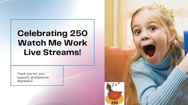 Watch Me Work Livestreams 250