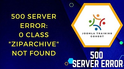 Joomla training cohort Error 0 Class ZipArchive not found 500 Server Error in Joomla